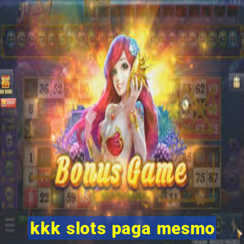 kkk slots paga mesmo